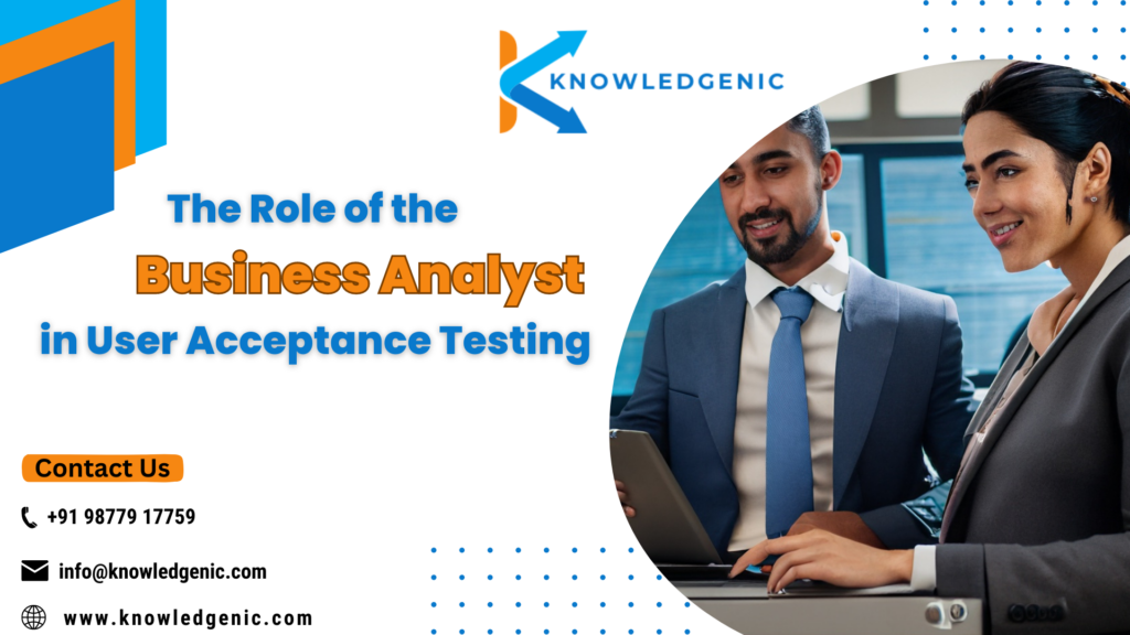 The Role of the Business Analyst in User Acceptance Testing