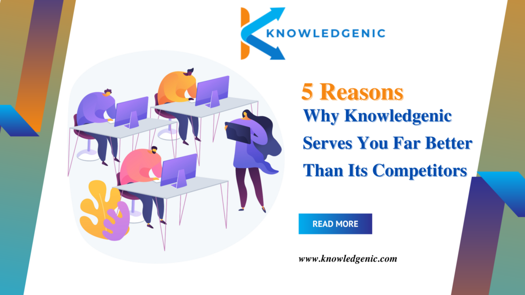 5 Reasons Why Knowledgenic Serves You Far Better Than Its Competitors
