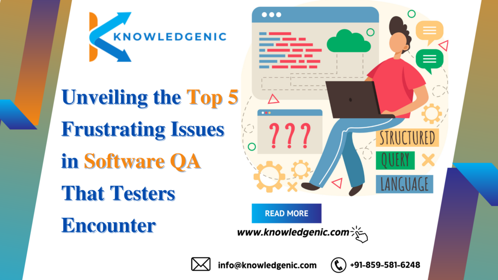 Unveiling the Top 5 Frustrating Issues in Software QA That Testers Encounter